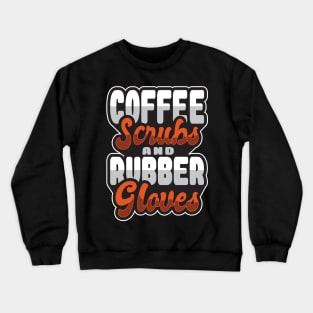 'Coffee Scrubs and Rubber Gloves' Awesome Nurse Gift Crewneck Sweatshirt